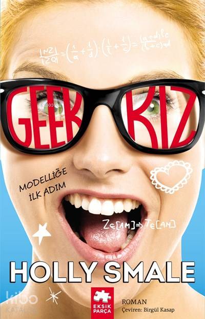  Geek Kız Modelliğe İlk Adım | Geek Kız Modelliğe İlk Adım | Burcu Karatepe | Holly Smale | Birgül Kasap | Eksik Parça Yayınları | 9786058492400 
