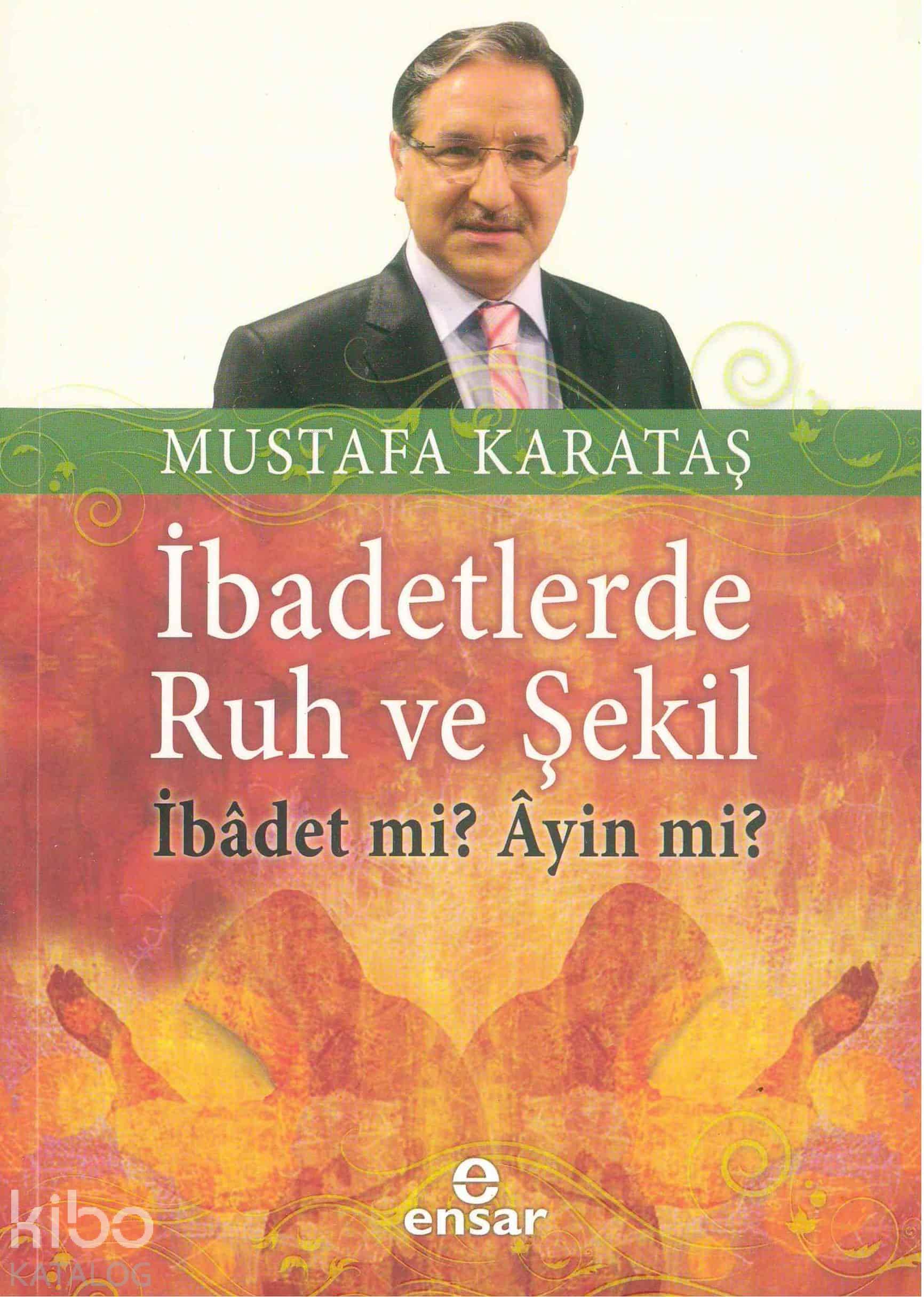  İbadetlerde Ruh ve Şekil İbadet mi Ayin mi | İbadetlerde Ruh ve Şekil İbadet mi Ayin mi | Mustafa Karataş | Halil Yılmaz | Ensar Neşriyat | 9786059991254 