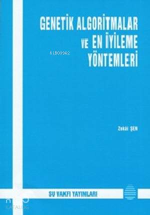  Genetik Algoritmalar ve En İyileme Yöntemleri | Genetik Algoritmalar ve En İyileme Yöntemleri | Zekai Şen | Su Vakfı Yayınları | 9789756455128 