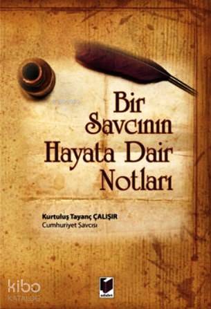  Bir Savcının Hayata Dair Notları | Bir Savcının Hayata Dair Notları | Kurtuluş Tayanç Çalışır | Adalet Yayınevi | 9786051465289 