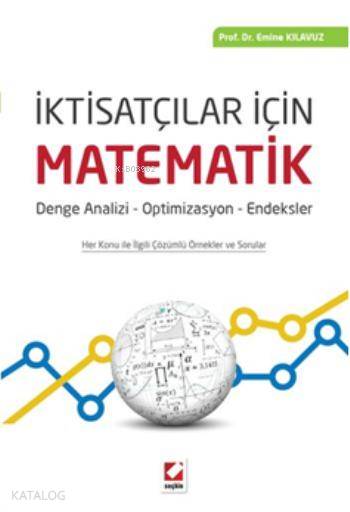  İktisatçılar İçin Matematik Denge Analizi Optimizasyon Endeksler | İktisatçılar İçin Matematik Denge Analizi Optimizasyon Endeksler | Emine Kılavuz | Seçkin Yayıncılık | 9789750231759 