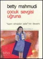  Çocuk Sevgisi Uğruna | Betty Mahmudi | Zeynep Tanju Filiz Nayır Deniztekin | Varlık Yayınları | 9789754341010 | 