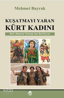  Kuşatmayı Yaran Kürt Kadını | Mehmet Bayrak (Türkolog Kürdolog) | Öz Ge Yayınevi | 9789757861287 | 