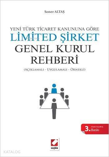  Limited Şirket Genel Kurul Rehberi Açıklamalı Uygulamalı Örnekli | Limited Şirket Genel Kurul Rehberi Açıklamalı Uygulamalı Örnekli | Soner Altaş | Seçkin Yayıncılık | 9789750235221 