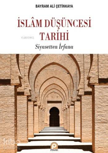  İslâm Düşüncesi Tarihi Siyasetten İrfana | İslâm Düşüncesi Tarihi Siyasetten İrfana | Bayram Ali Çetinkaya | Tekin Öztürk | Pınar Yayınları | 9789753524162 