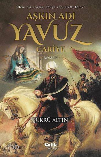  Aşkın Adı Yavuz Cariye | Aşkın Adı Yavuz Cariye | Şükrü Altın | Çelik Yayınevi | 9786059844642 