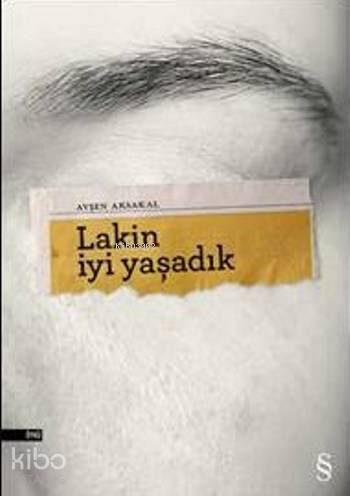  Lakin İyi Yaşadık | Lakin İyi Yaşadık | Ayşen Aksakal | Koray LökerMSaid Aydın | Faruk Baydar | Everest Yayınları | 9786051850511 