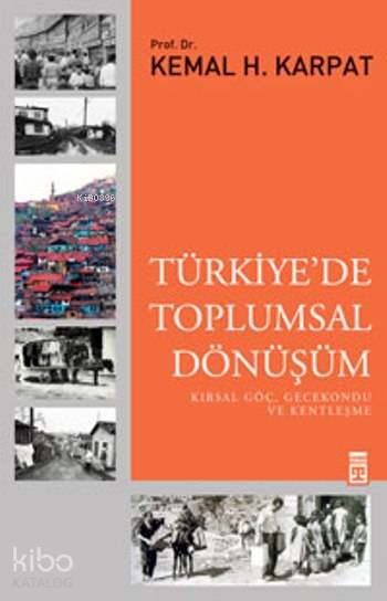 Türkiyede Toplumsal Dönüşüm | Kemal H Karpat | Timaş Tarih | 9786050823486 | 
