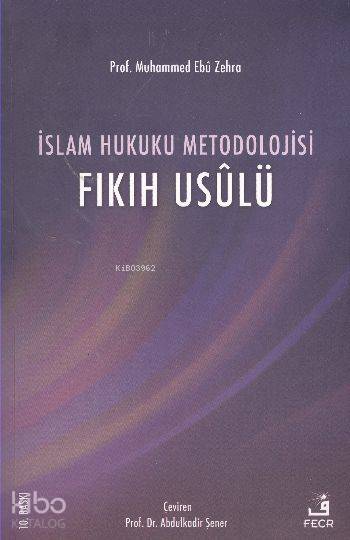  İslam Hukuku Metodolojisi Fıkıh Usulü | İslam Hukuku Metodolojisi Fıkıh Usulü | Muhammed Ebu Zehra | Abdulkadir Şener | Fecr Yayınları | 9789756004807 
