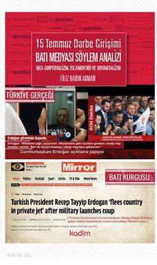  15 Temmuz Darbe Girişimi Batı Medyası Söylem Analizi Neo Emperyalizm İslamofobi ve Oryatntalizm | Filiz Barın Akman | Tamer Koparan | Fatma Çırak | Serhat Buhari BaytekinÜzeyir Tekin | Kadim Yayınları | 9789759000875 | 
