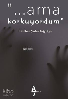 Ama Korkuyordum | Neslihan Şadan Bağdiken | Arzu Sandal | A7 Kitap | 9786058252097 | 