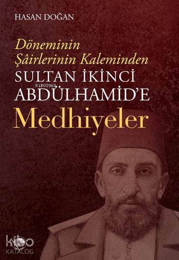  Sultan İkinci Abdülhamide Medhiyyeler Döneminin Şairlerinin Kaleminden | Hasan Doğan  | Şamil Yayınevi | 9789759068738 | 
