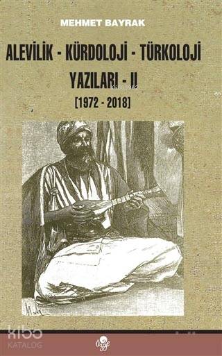  Alevilik Kürdoloji Türkoloji Yazıları 2 (1972 2018) | Mehmet Bayrak | Öz Ge Yayınevi | 9789757861317 | 