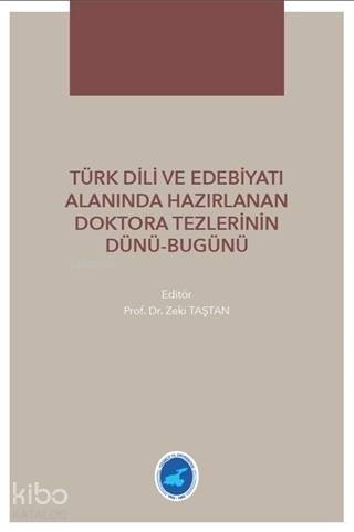  Türk Dili ve Edebiyatı Alanında Hazırlanan Doktora Tezlerinin Dünü Bugünü | Türk Dili ve Edebiyatı Alanında Hazırlanan Doktora Tezlerinin Dünü Bugünü | Zeki Taştan | Hiperlink Yayınları | 9786052812112 