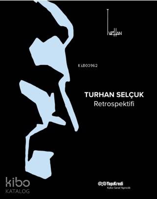  Turhan Selçuk Retrospektifi | Turhan Selçuk Retrospektifi | Kolektif | Veysel Uğurlu | Yapı Kredi Yayınları ( YKY ) | 9789750844980 