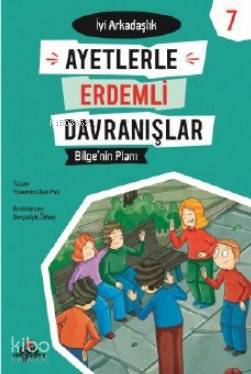  Bilgenin Planı İyi Arkadaşlık Ayetlerle Erdemli Davranışlar 7 | Bilgenin Planı İyi Arkadaşlık Ayetlerle Erdemli Davranışlar 7 | Derya Işık Özbay | Yasemin Ulun Pak | Düş Değirmeni | 9789758739752 