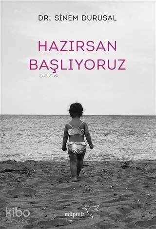  Hazırsan Başlıyoruz | Sinem Durusal | Özge Nur Küskün | Şükrü Karakoç | Özge Nur Küskün | Nur Ceren Karabiber | Müptela Yayınevi | 9786052006856 | 