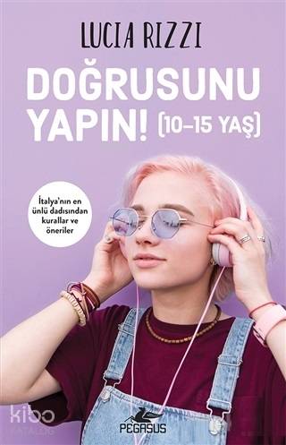  Doğrusunu Yapın (10 15 Yaş) | Şebnem Tansu | Zeynep Şehiraltı | Lucia Rizzi | Pegasus Yayıncılık | 9786052997789 | 