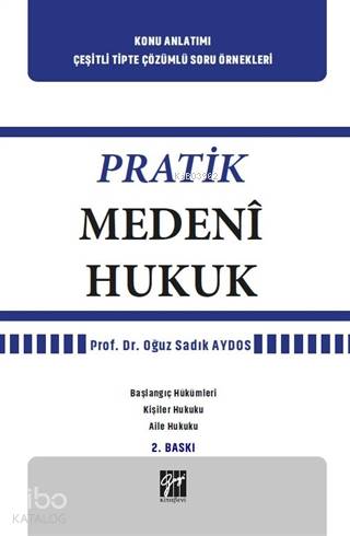  Pratik Medeni Hukuk Başlangıç Hükümleri Kişiler Hukuku Aile Hukuku | Pratik Medeni Hukuk Başlangıç Hükümleri Kişiler Hukuku Aile Hukuku | Oğuz Sadık Aydos | Gazi Kitabevi | 9786257727242 
