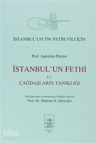 İstanbulun Fethi Cilt 1 | İstanbulun Fethi Cilt 1 | Mahmut H Şakiroğlu | Agostino Pertusi | İstanbul Fetih Cemiyeti Yayınları | 9789757618416 