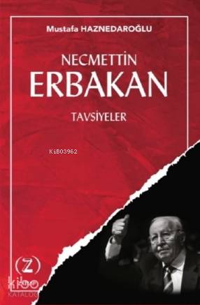  Necmettin Erbakan Tavsiyeler | Necmettin Erbakan Tavsiyeler | Mustafa Haznedaroğlu | Yusuf Demir | Z Kitap | 9786057033536 