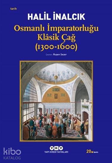  Osmanlı İmparatorluğu Klâsik Çağ (1300 1600) | Halil İnalcık | Ruşen Sezer | Ayşe Erdem | Nahide DikelSüreyya Erdoğan | Ahmet Kuyaş | Yapı Kredi Yayınları ( YKY ) | 9789750805882 | 