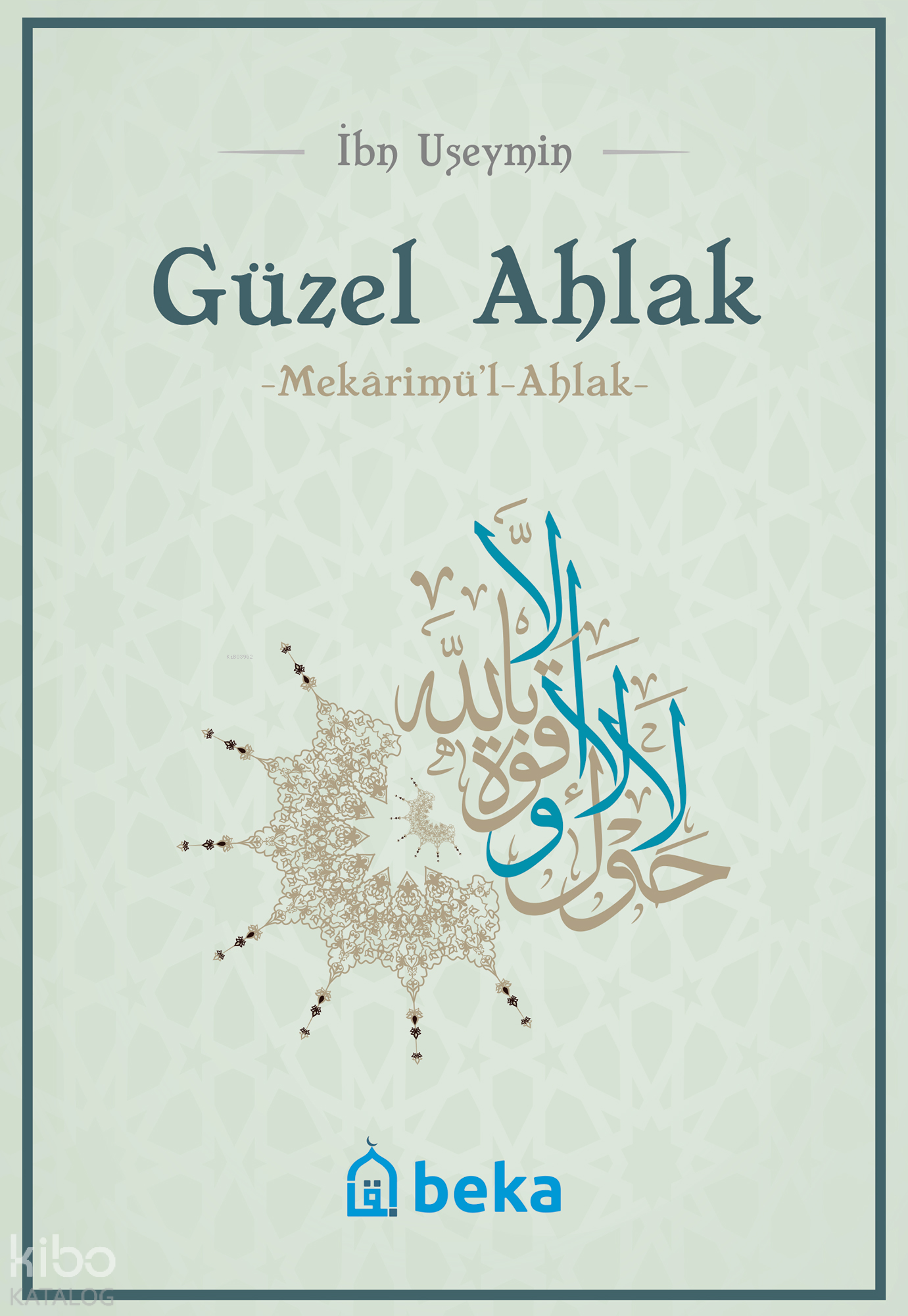  Güzel Ahlak  Mekarimul Ahlak | Güzel Ahlak  Mekarimul Ahlak | İbn Useymin | Beka Yayınları | 9786052153567 