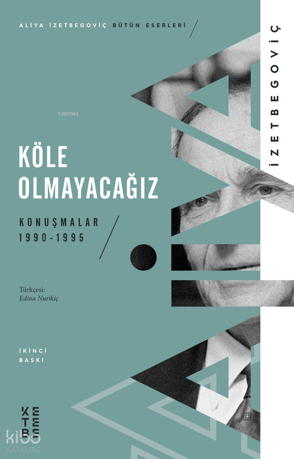  Köle Olmayacağız Konuşmalar 1990 1995 | Köle Olmayacağız Konuşmalar 1990 1995 | Aliya İzetbegoviç | Edina Nurikiç | Ayşe Nur Rana | Ketebe Yayınları | 9786257303767 
