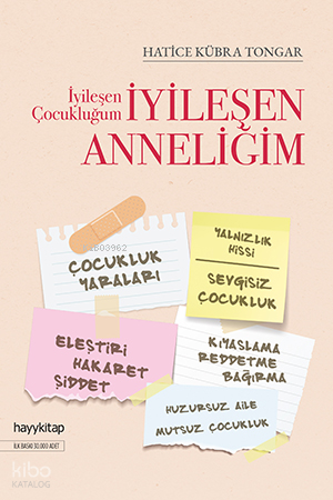  İyileşen Çocukluğum İyileşen Anneliğim | İyileşen Çocukluğum İyileşen Anneliğim | Hatice Kübra Tongar | Hayy Kitap | 9786257909839 