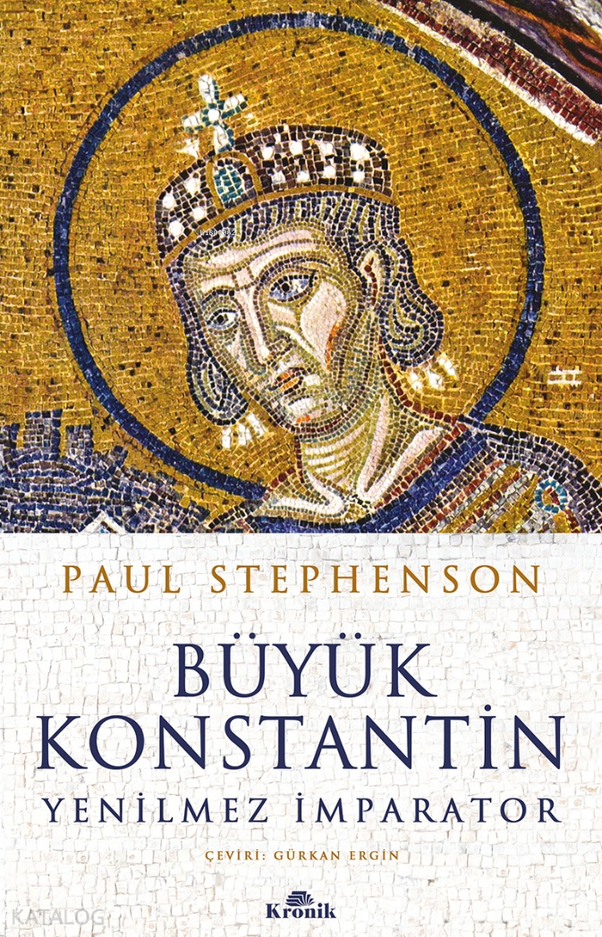  Büyük KonstantinYenilmez İmparator | Büyük KonstantinYenilmez İmparator | Paul Stephenson | Gürkan Ergin | Kronik Kitap | 9786256228528 