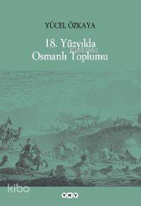  18 Yüzyılda Osmanlı Toplumu | Yücel Özkaya | Yapı Kredi Yayınları ( YKY ) | 9789750813795 | 