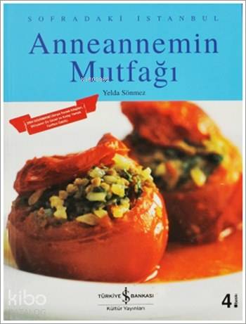  Anneannemin Mutfağı Sofradaki İstanbul | Anneannemin Mutfağı Sofradaki İstanbul | Yelda Sönmez | Türkiye İş Bankası Kültür Yayınları | 9789754585858 