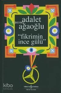  Fikrimin İnce Gülü (Ciltli) | Fikrimin İnce Gülü (Ciltli) | Adalet Ağaoğlu | Türkiye İş Bankası Kültür Yayınları | 9789754588651 