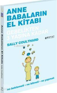  Anne Babaların El Kitabı Gebelikten 3 Yaşına Kadar Ne Beklemeli Ne Bilmeli Ne Yapmamalı | Sally Coulthard | Ebru Dolunay | Boyut Yayın Grubu | 9789752305663 | 