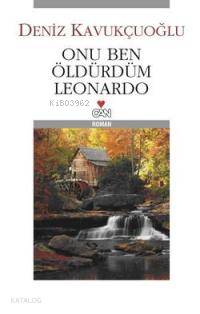  Onu Ben Öldürdüm Leonardo | Deniz Kavukçuoğlu | Can Yayınları | 9789750710025 | 