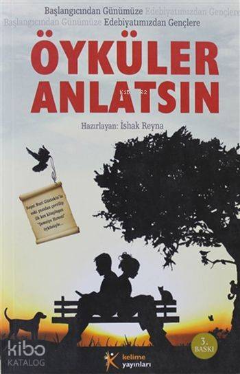  Öyküler Anlatsın Başlangıcından Günümüze Edebiyatımızdan Gençlere | Kolektif | Hüseyin Özkan | Asya Çağlar | İshak Reyna | Faruk Şakar | Muzaffer SamurSibel DoğruDamla Çağın | Kelime Yayınları | 9789944343848 | 