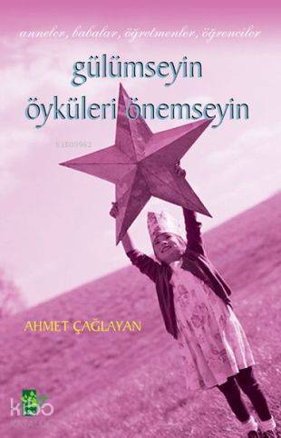  Gülümseyin Öyküleri Önemseyin Anne Babalar Öğretmenler Öğrenciler | Gülümseyin Öyküleri Önemseyin Anne Babalar Öğretmenler Öğrenciler | Ahmet Çağlayan | Erhan Güngör | Ağaç Kitabevi Yayınları | 9789756628855 