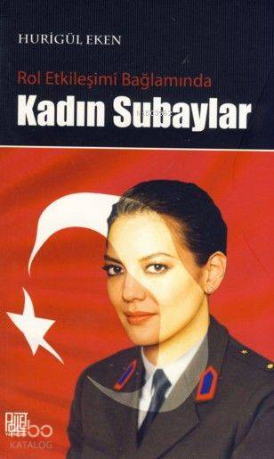  Rol Etkileşimi Bağlamında Kadın Subaylar | Hurigül Eken | Harun Yıldız | Palet Yayınları | 9786058913721 | 