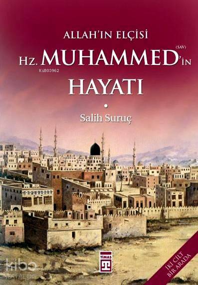  Allahın Elçisi Hz Muhammedin Hayatı (2 Cilt Tek Kitap) | Salih Suruç | Yasemin Muş | Timaş Yayınları | 9786051141848 | 