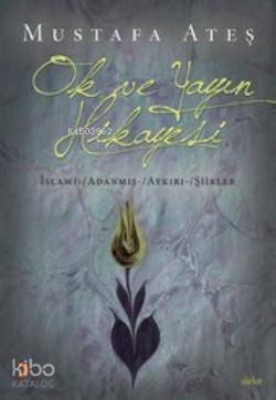 Ok ve Yayın Hikayesi | Ok ve Yayın Hikayesi | Mustafa Ateş | Cinius Yayınları | 9786055618681 