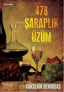  478 Şaraplık Üzüm | 478 Şaraplık Üzüm | Göksenin Demirbaş | İkinci Adam Yayınları | 9786051280417 