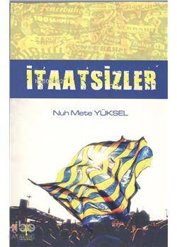  İtaatsizler | İtaatsizler | Nuh Mete Yüksel | Aziz Andaç Yayınları | 9786054745418 