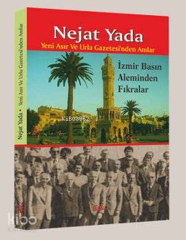  İzmir Basın Aleminden Fıkralar Yeni Asır ve Urla Gazetesinden Anılar | Nejat Yada | Etki Yayınları | 9786054387540 | 