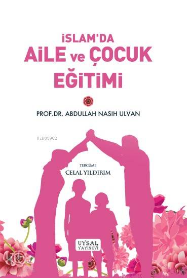  İslamda Aile ve Çocuk Eğitimi | İslamda Aile ve Çocuk Eğitimi | Abdullah Nasuh Ulvan | Celal Yıldırım | Uysal Yayınevi | 9789752622715 