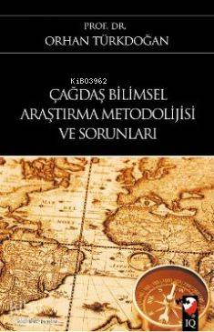  Çağdaş Bilimsel Araştırma Metodolijisi Ve Sorunları | Orhan Türkdoğan | IQ Kültür Sanat Yayıncılık | 9789752553439 | 