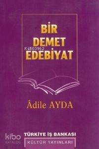  Bir Demet Edebiyat | Adile Ayda | Türkiye İş Bankası Kültür Yayınları | 9789754581423 | 
