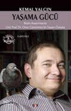  Yaşama Gücü Beyin Araştırmacı OrdProf Dr Onur Güntürkünün Yaşam Öyküsü | Kemal Yalçın | Say Yayınları | 9786050202328 | 