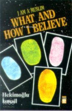  I am Muslim What and How I Believe | Hekimoğlu İsmail | Aişe Aslı Sancar | Timas Publishing | 9799753620115 | 