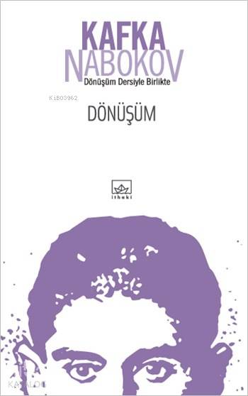  Dönüşüm (Nabokov Önsözüyle) Dönüşüm Dersiyle Birlikte | Dönüşüm (Nabokov Önsözüyle) Dönüşüm Dersiyle Birlikte | Franz Kafka | Vladimir Nabokov | Vedat Çorlu Savaş Kılıç | İthaki Yayınları | 9786053753537 