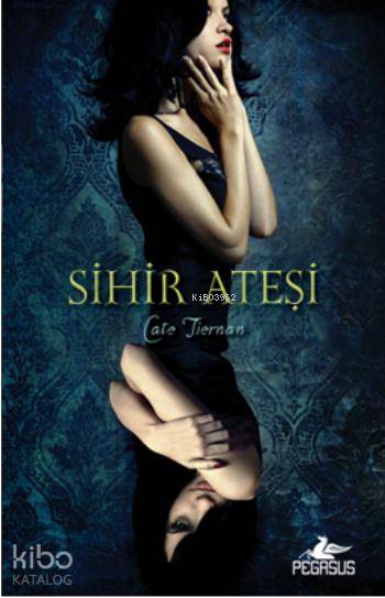  Sihir Ateşi Sihir Ateşi 1 Kitap | Cate Tiernan | Sevinç Seyla Tezcan | İlker Sönmez | Pegasus Yayıncılık | 9786053433347 | 